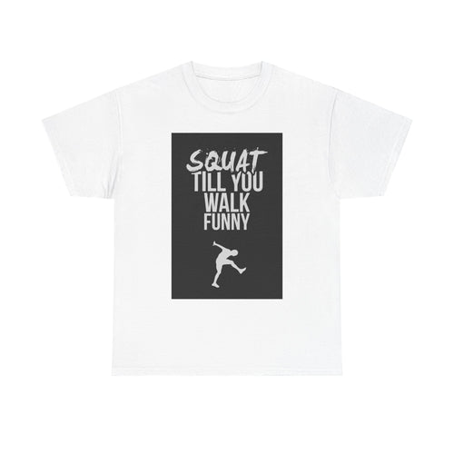 Squat Till You Walk Funny T-Shirt | Fitness Gym Workout Leg Day Tee