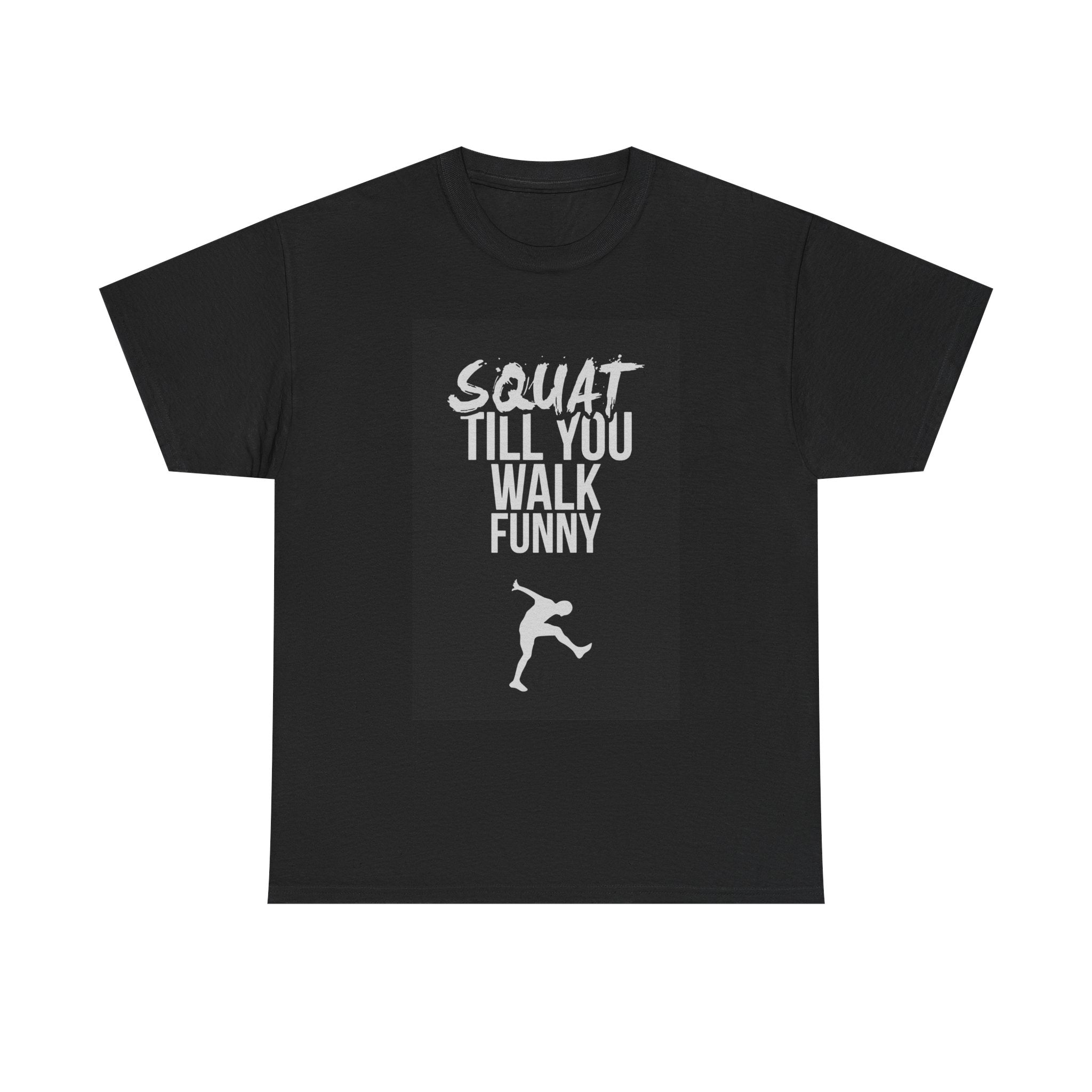 Squat Till You Walk Funny T-Shirt | Fitness Gym Workout Leg Day Tee